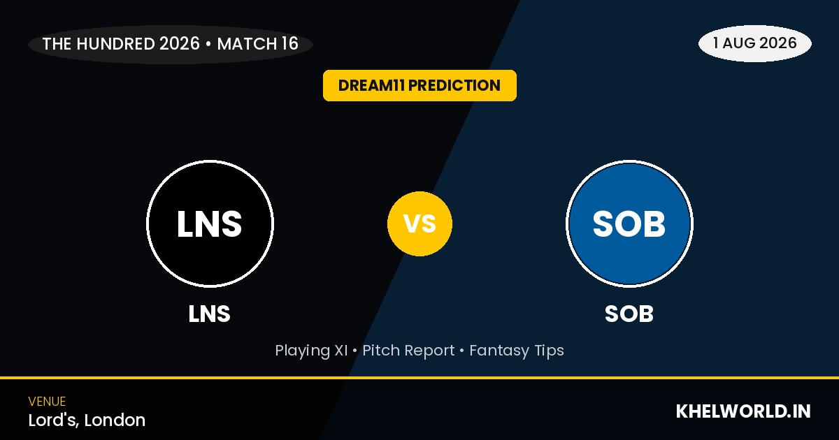 LNS vs SOB Dream11 Prediction Today Match, Match 16, The Hundred Men's 2026: Playing XI, Pitch Report, Team News 1 LNS vs SOB Dream11 Prediction