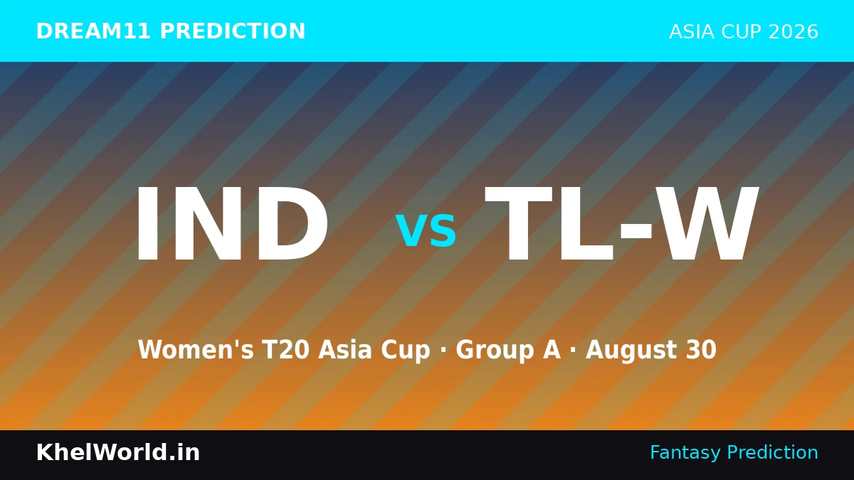 IND vs TL-W Dream11 Prediction: Women's T20 Asia Cup 2026, Group A — August 30 1 IND vs TL-W Dream11 Prediction