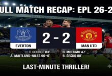 Everton vs Manchester United Full Match Recap EPL 26-27 , 2-2 Stoppage-Time Thriller